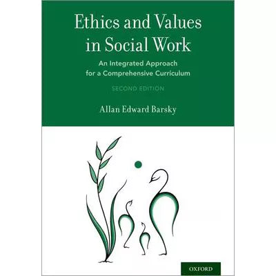 Ethics and Values in Social Work : An Integrated Approach for a Comprehensive Curriculum