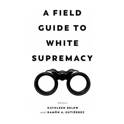 A Field Guide to White Supremacy