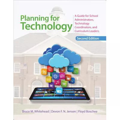 Planning for Technology : A Guide for School Administrators, Technology Coordinators, and Curriculum Leaders